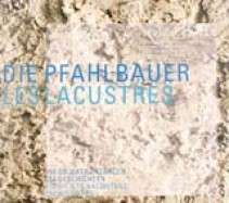 Die Pfahlbauer - Ausstellungskatalog 2005