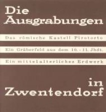 Die Ausgrabungen in Zwentendorf. Das römische Kastell Pirotorto. Ein Gräberfeld aus dem 10.-11. Jhdt. Ein mittelalterliches Erdwerk